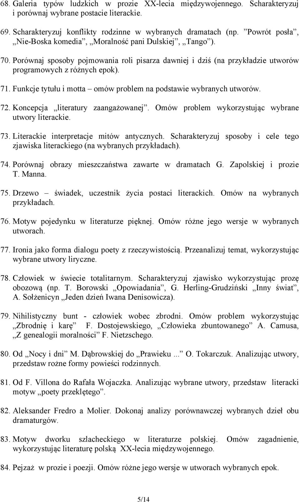 Funkcje tytułu i motta omów problem na podstawie wybranych utworów. 72. Koncepcja literatury zaangażowanej. Omów problem wykorzystując wybrane utwory literackie. 73.