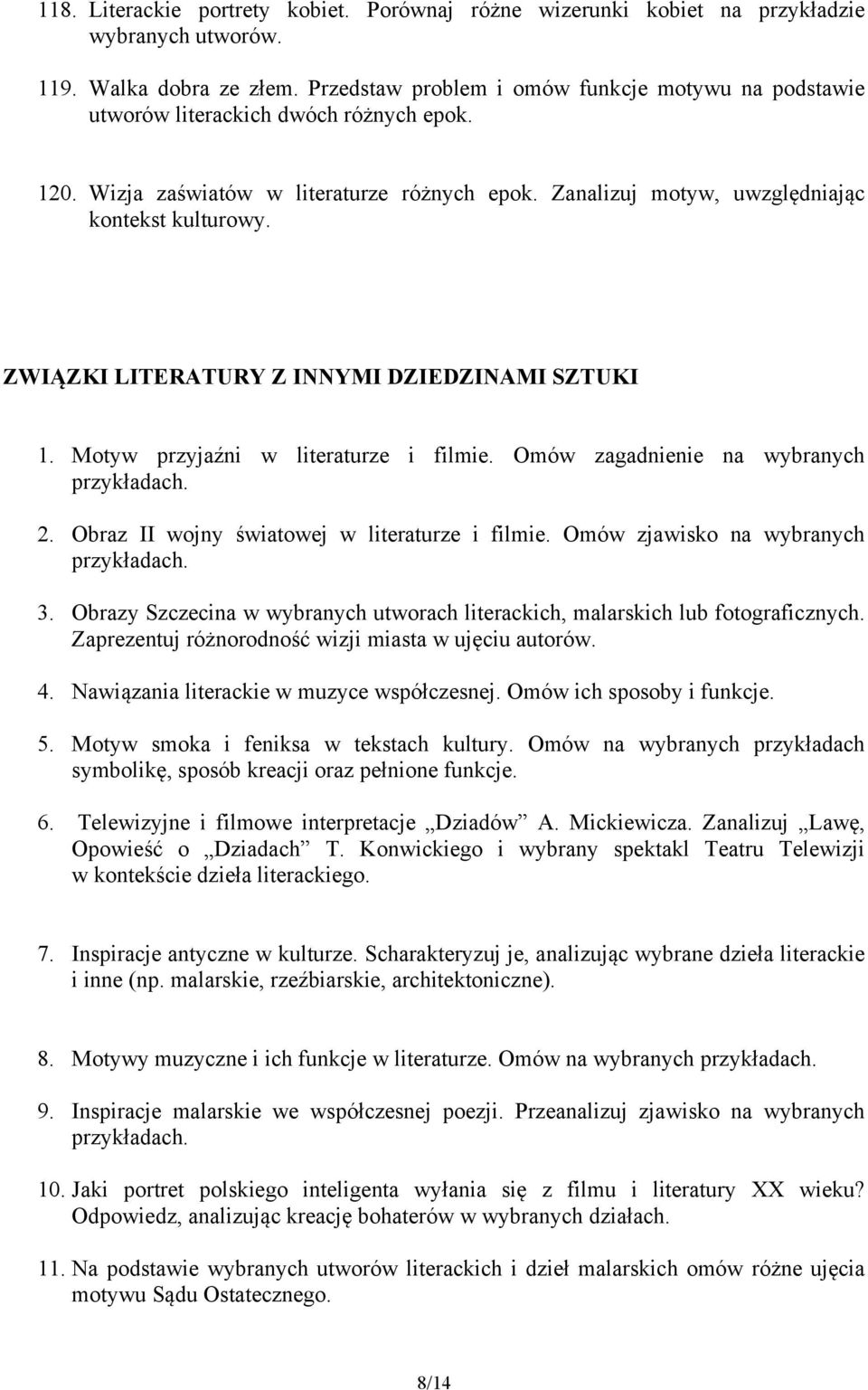 ZWIĄZKI LITERATURY Z INNYMI DZIEDZINAMI SZTUKI 1. Motyw przyjaźni w literaturze i filmie. Omów zagadnienie na wybranych 2. Obraz II wojny światowej w literaturze i filmie.