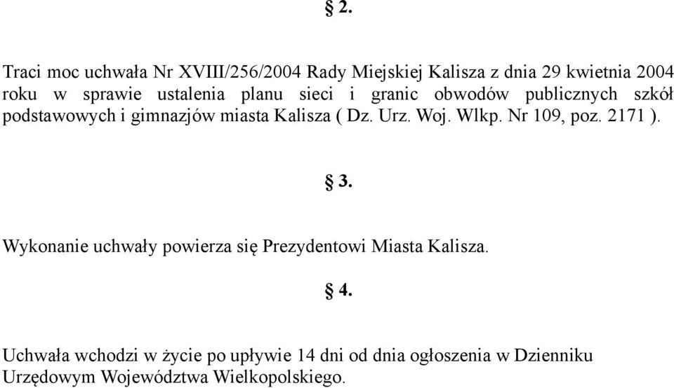 Urz. Woj. Wlkp. Nr 109, poz. 2171 ). 3. Wykonanie uchwały powierza się Prezydentowi Miasta Kalisza. 4.
