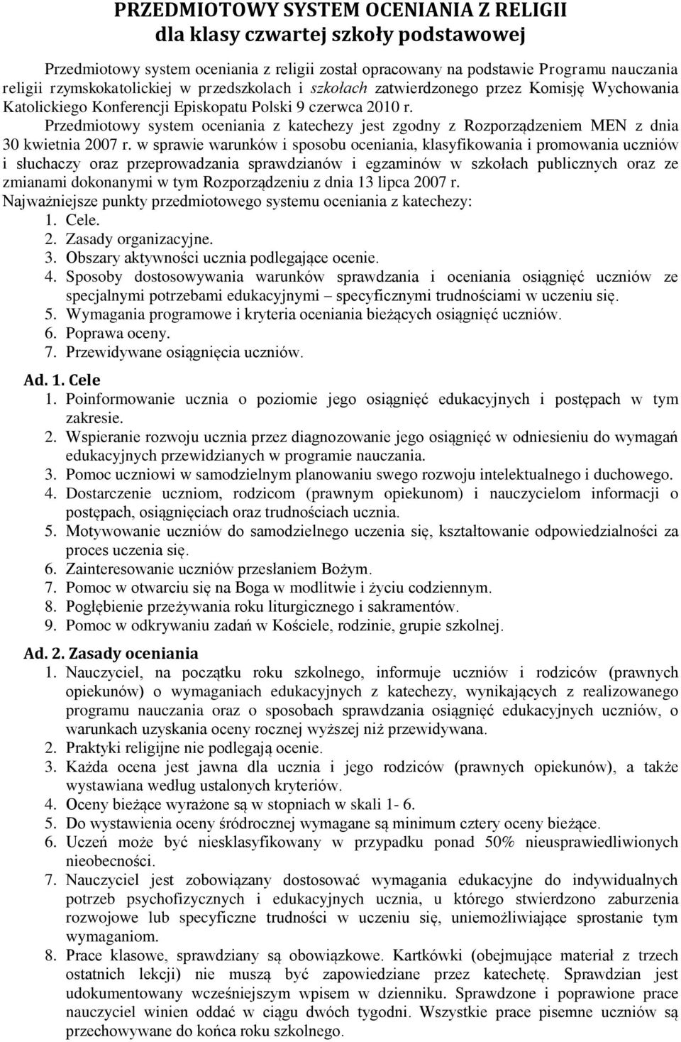 Przedmiotowy system oceniania z katechezy jest zgodny z Rozporządzeniem MEN z dnia 30 kwietnia 2007 r.