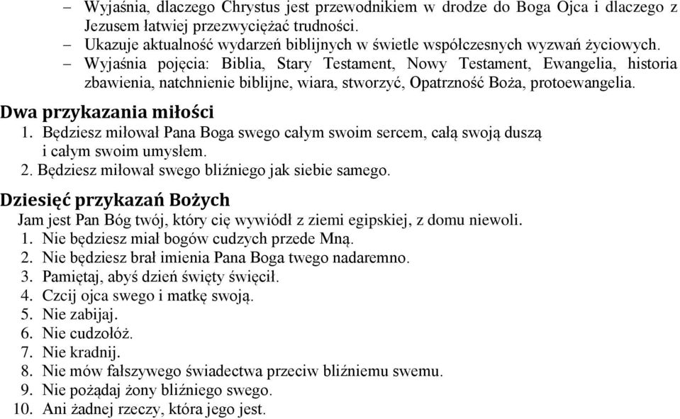 Będziesz miłował Pana Boga swego całym swoim sercem, całą swoją duszą i całym swoim umysłem. 2. Będziesz miłował swego bliźniego jak siebie samego.