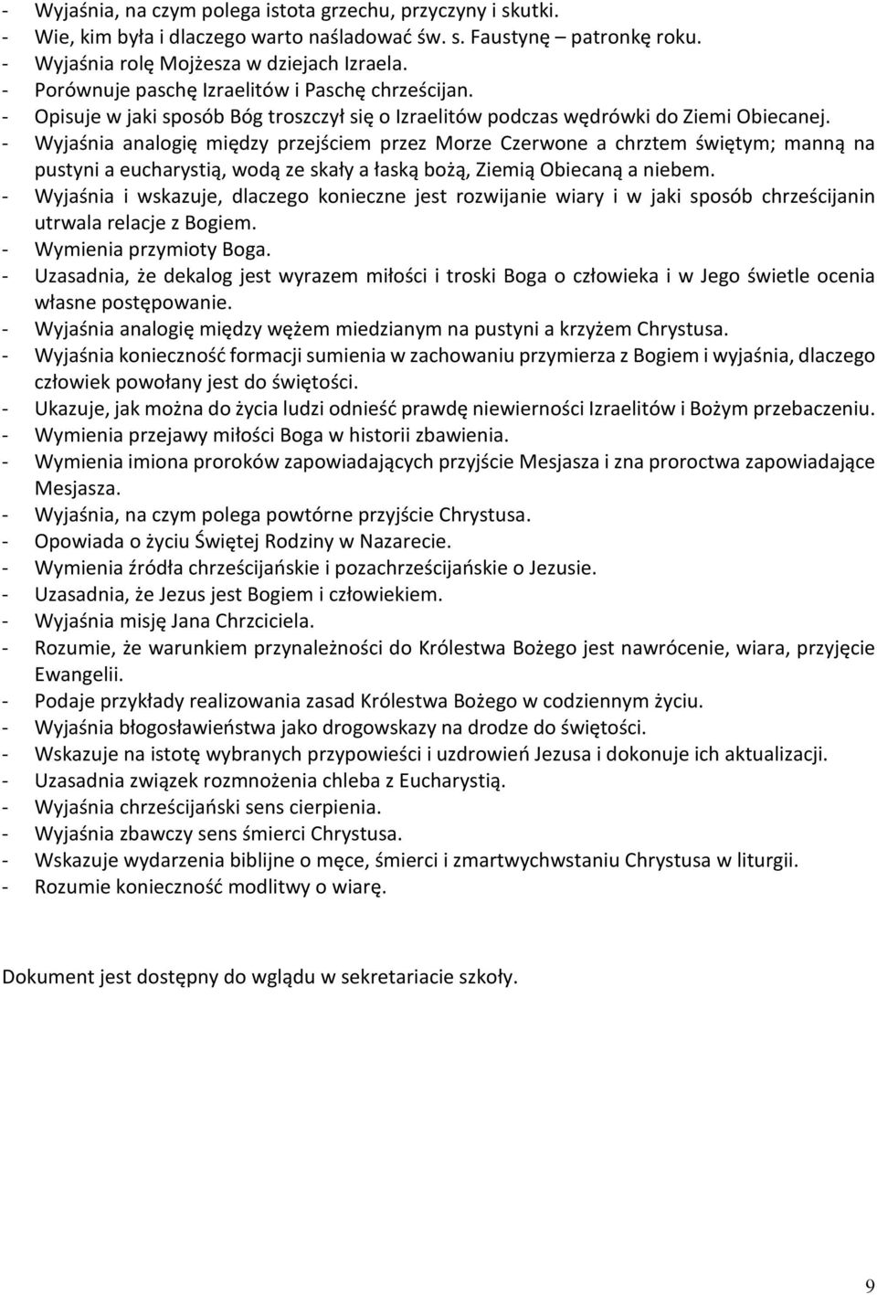 - Wyjaśnia analogię między przejściem przez Morze Czerwone a chrztem świętym; manną na pustyni a eucharystią, wodą ze skały a łaską bożą, Ziemią Obiecaną a niebem.