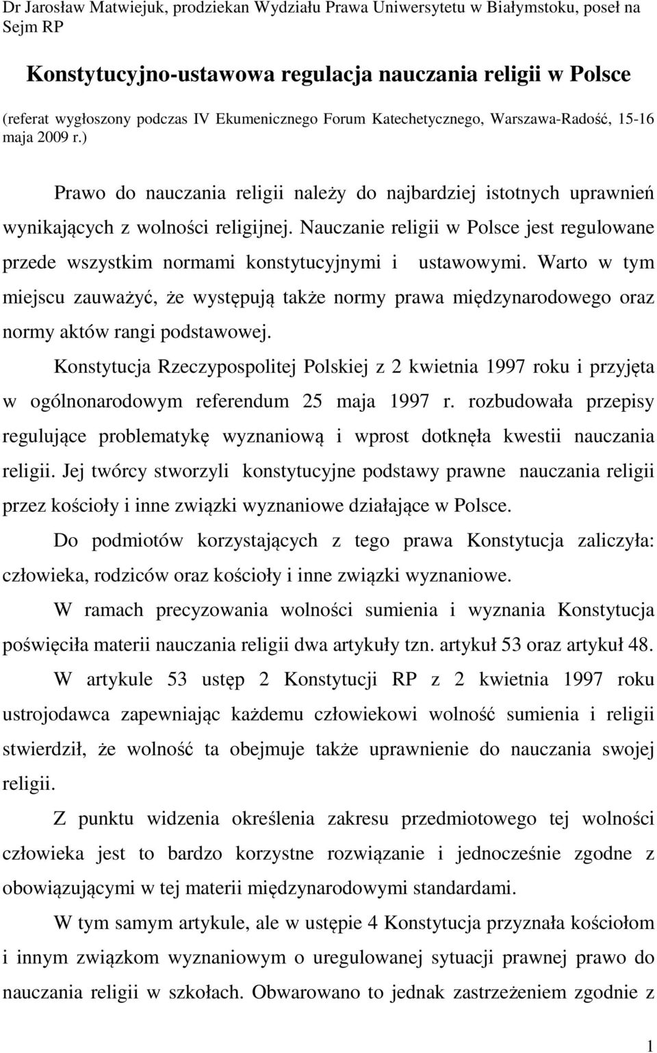 Nauczanie religii w Polsce jest regulowane przede wszystkim normami konstytucyjnymi i ustawowymi.