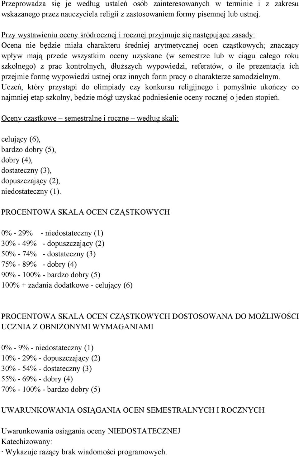 uzyskane (w semestrze lub w ciągu całego roku szkolnego) z prac kontrolnych, dłuższych wypowiedzi, referatów, o ile prezentacja ich przejmie formę wypowiedzi ustnej oraz innych form pracy o