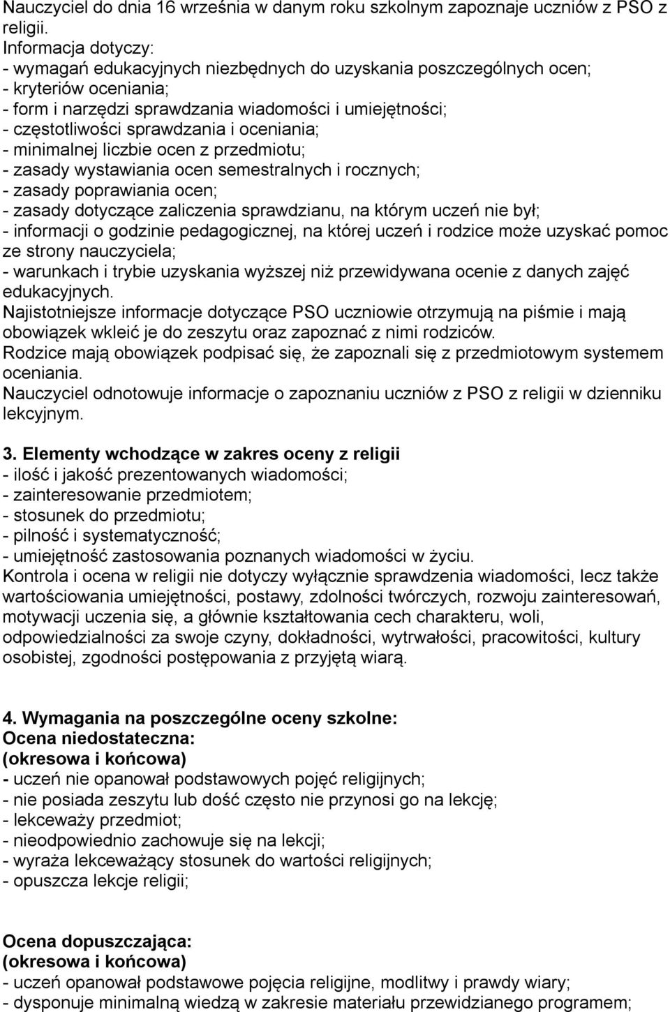 oceniania; - minimalnej liczbie ocen z przedmiotu; - zasady wystawiania ocen semestralnych i rocznych; - zasady poprawiania ocen; - zasady dotyczące zaliczenia sprawdzianu, na którym uczeń nie był; -