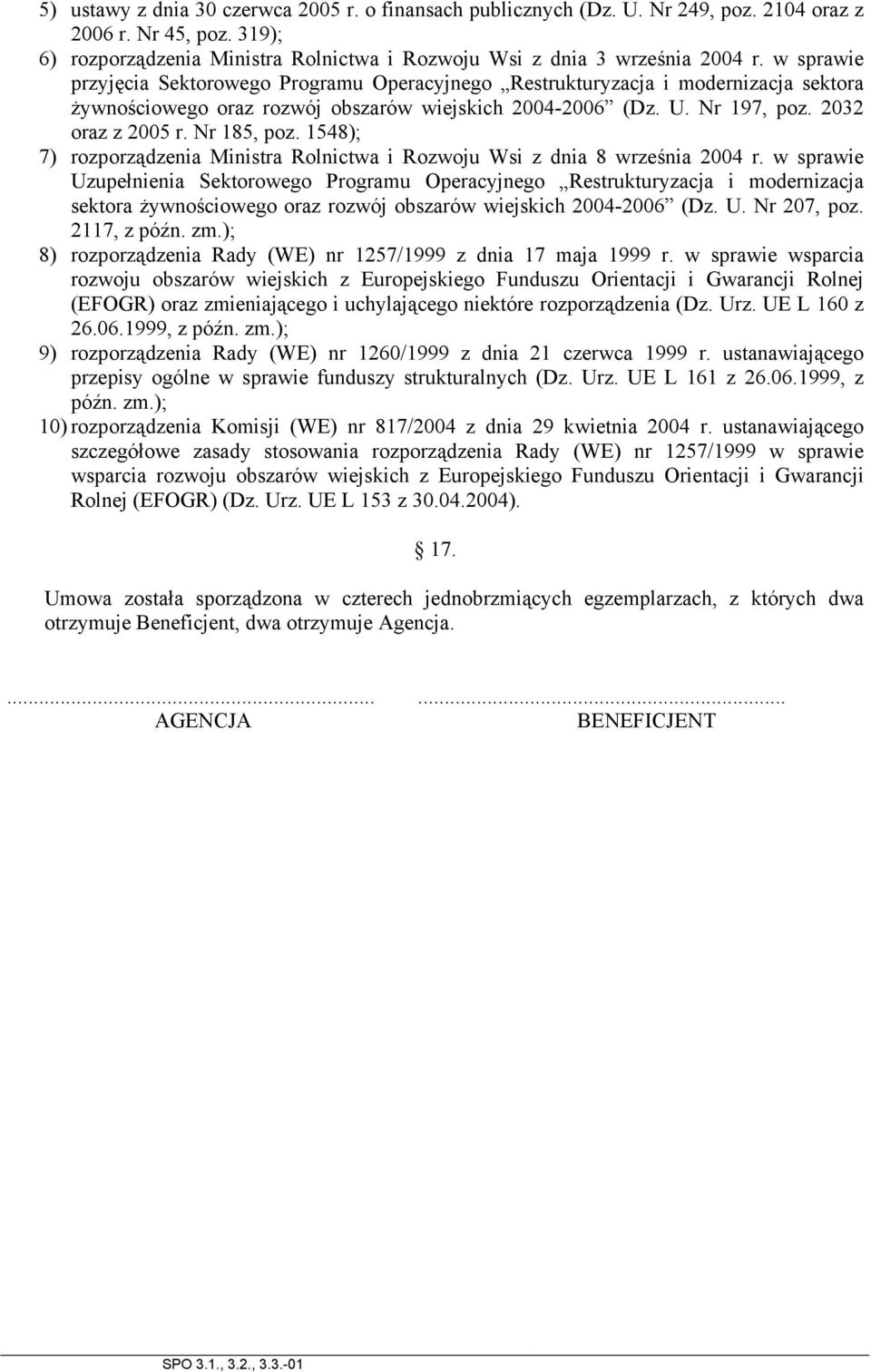 Nr 185, poz. 1548); 7) rozporządzenia Ministra Rolnictwa i Rozwoju Wsi z dnia 8 września 2004 r.