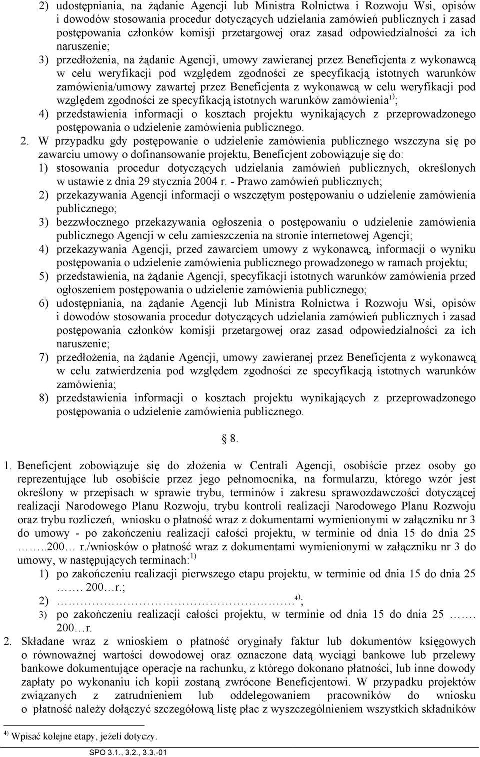 specyfikacją istotnych warunków zamówienia/umowy zawartej przez Beneficjenta z wykonawcą w celu weryfikacji pod względem zgodności ze specyfikacją istotnych warunków zamówienia 1) ; 4) przedstawienia