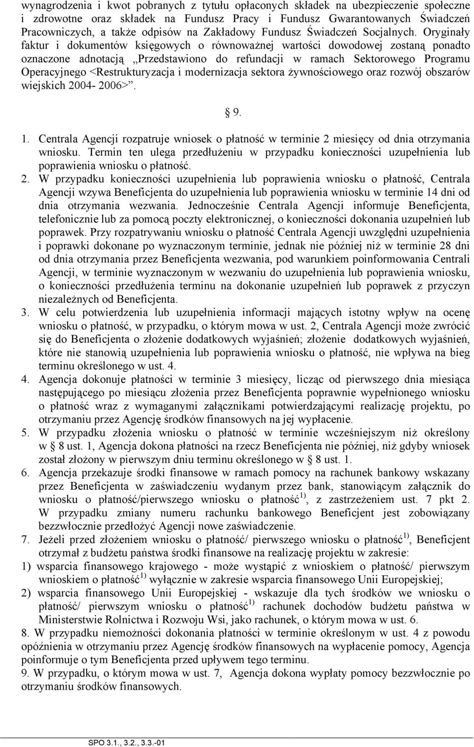 Oryginały faktur i dokumentów księgowych o równoważnej wartości dowodowej zostaną ponadto oznaczone adnotacją Przedstawiono do refundacji w ramach Sektorowego Programu Operacyjnego <Restrukturyzacja