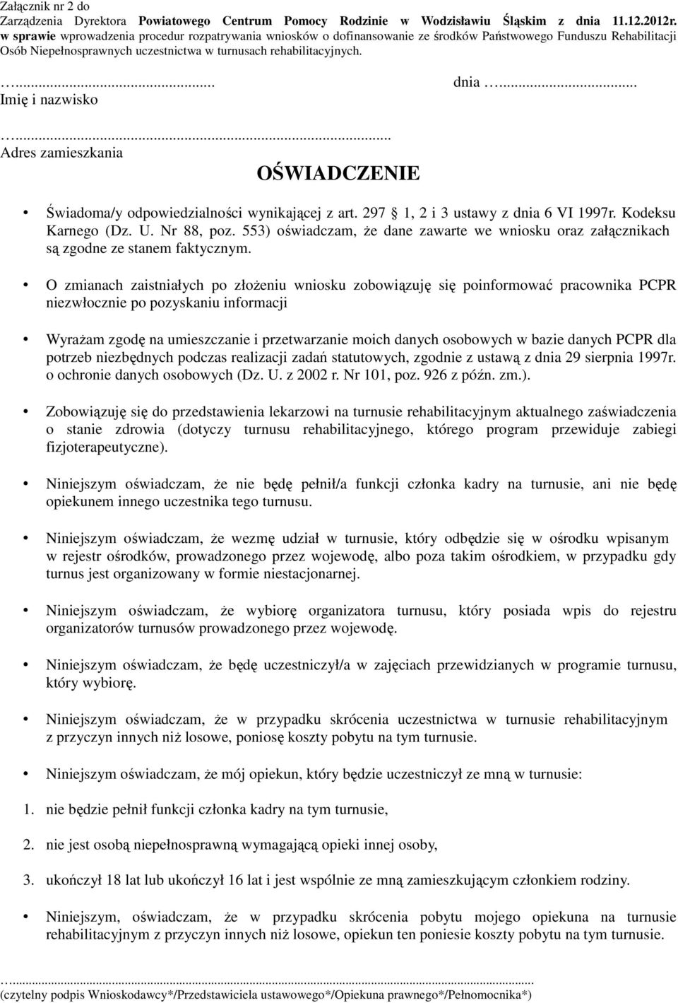 Nr 88, poz. 553) oświadczam, że dane zawarte we wniosku oraz załącznikach są zgodne ze stanem faktycznym.