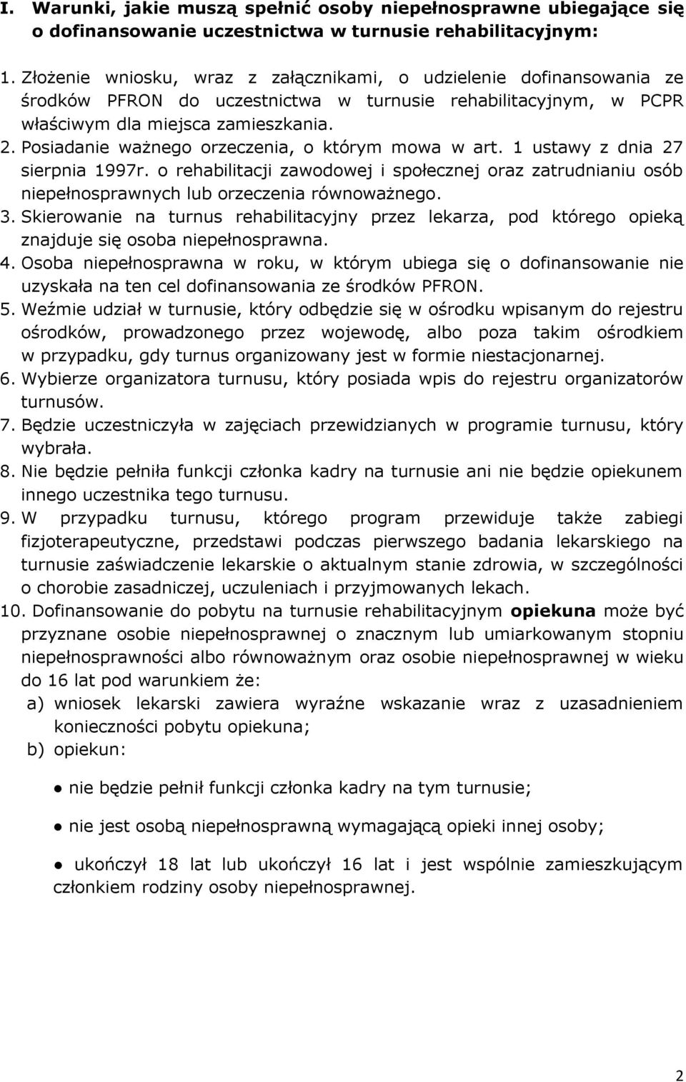 Posiadanie ważnego orzeczenia, o którym mowa w art. 1 ustawy z dnia 27 sierpnia 1997r. o rehabilitacji zawodowej i społecznej oraz zatrudnianiu osób niepełnosprawnych lub orzeczenia równoważnego. 3.