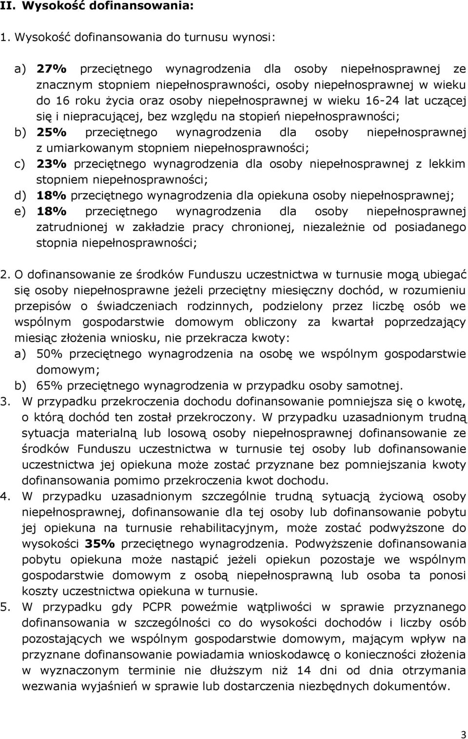 osoby niepełnosprawnej w wieku 16-24 lat uczącej się i niepracującej, bez względu na stopień niepełnosprawności; b) 25% przeciętnego wynagrodzenia dla osoby niepełnosprawnej z umiarkowanym stopniem