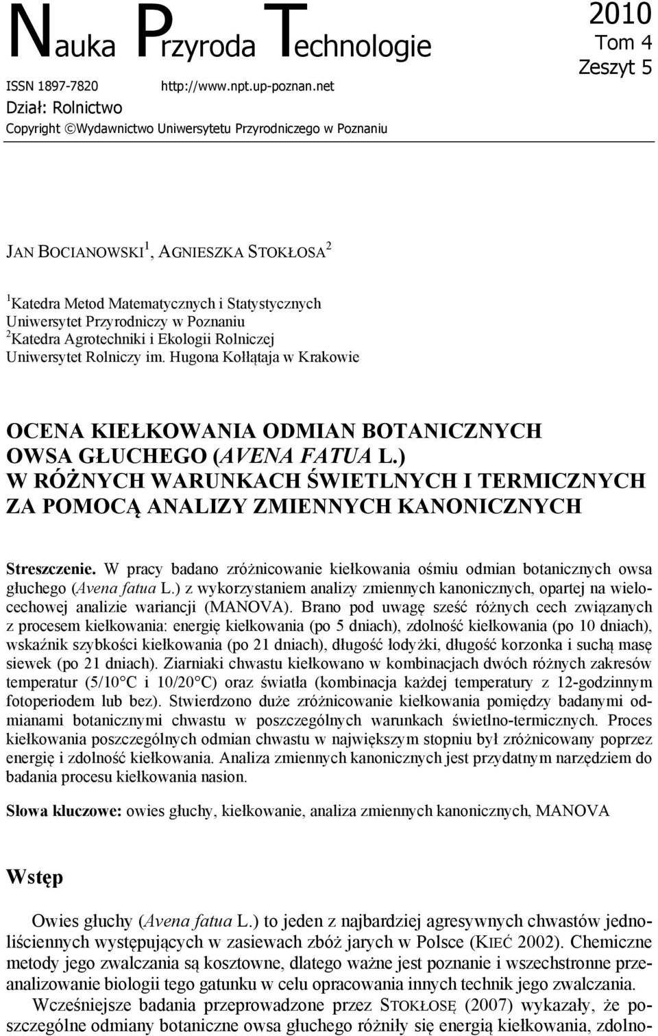 Uniwersytet Przyrodniczy w Poznaniu 2 Katedra Agrotechniki i Ekologii Rolniczej Uniwersytet Rolniczy im. Hugona Kołłątaja w Krakowie OCENA KIEŁKOWANIA ODMIAN BOTANICZNYCH OWSA GŁUCHEGO (AVENA FATUA L.