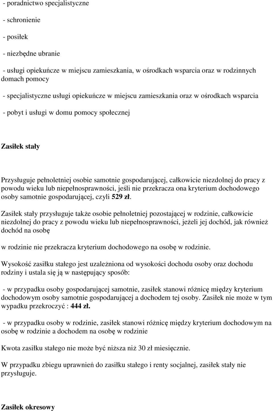 pracy z powodu wieku lub niepełnosprawności, jeśli nie przekracza ona kryterium dochodowego osoby samotnie gospodarującej, czyli 529 zł.