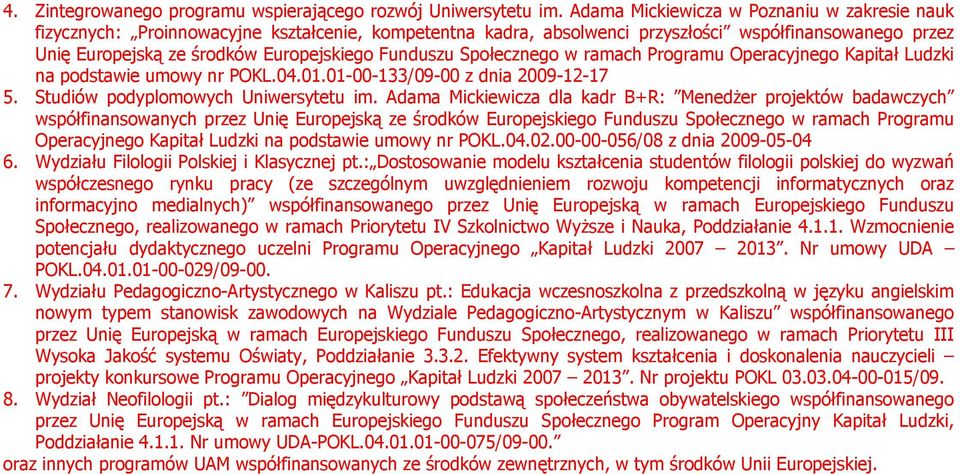 Funduszu Społecznego w ramach Programu Operacyjnego Kapitał Ludzki na podstawie umowy nr POKL.04.01.01-00-133/09-00 z dnia 2009-12-17 5. Studiów podyplomowych Uniwersytetu im.