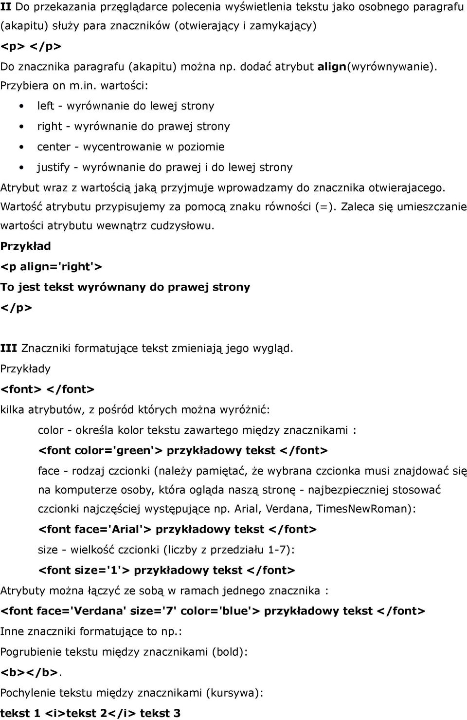 wartści: left - wyrównanie d lewej strny right - wyrównanie d prawej strny center - wycentrwanie w pzimie justify - wyrównanie d prawej i d lewej strny Atrybut wraz z wartścią jaką przyjmuje