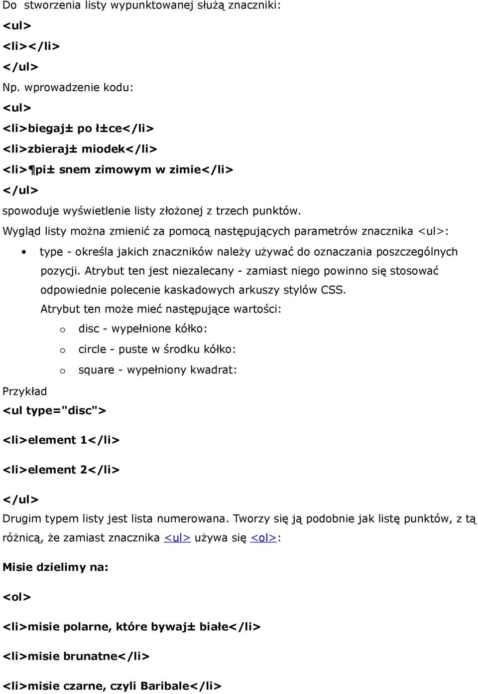 Wygląd listy mżna zmienić za pmcą następujących parametrów znacznika <ul>: type - kreśla jakich znaczników należy używać d znaczania pszczególnych pzycji.