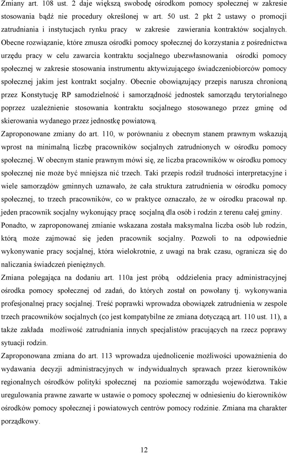 Obecne rozwiązanie, które zmusza ośrodki pomocy społecznej do korzystania z pośrednictwa urzędu pracy w celu zawarcia kontraktu socjalnego ubezwłasnowania ośrodki pomocy społecznej w zakresie