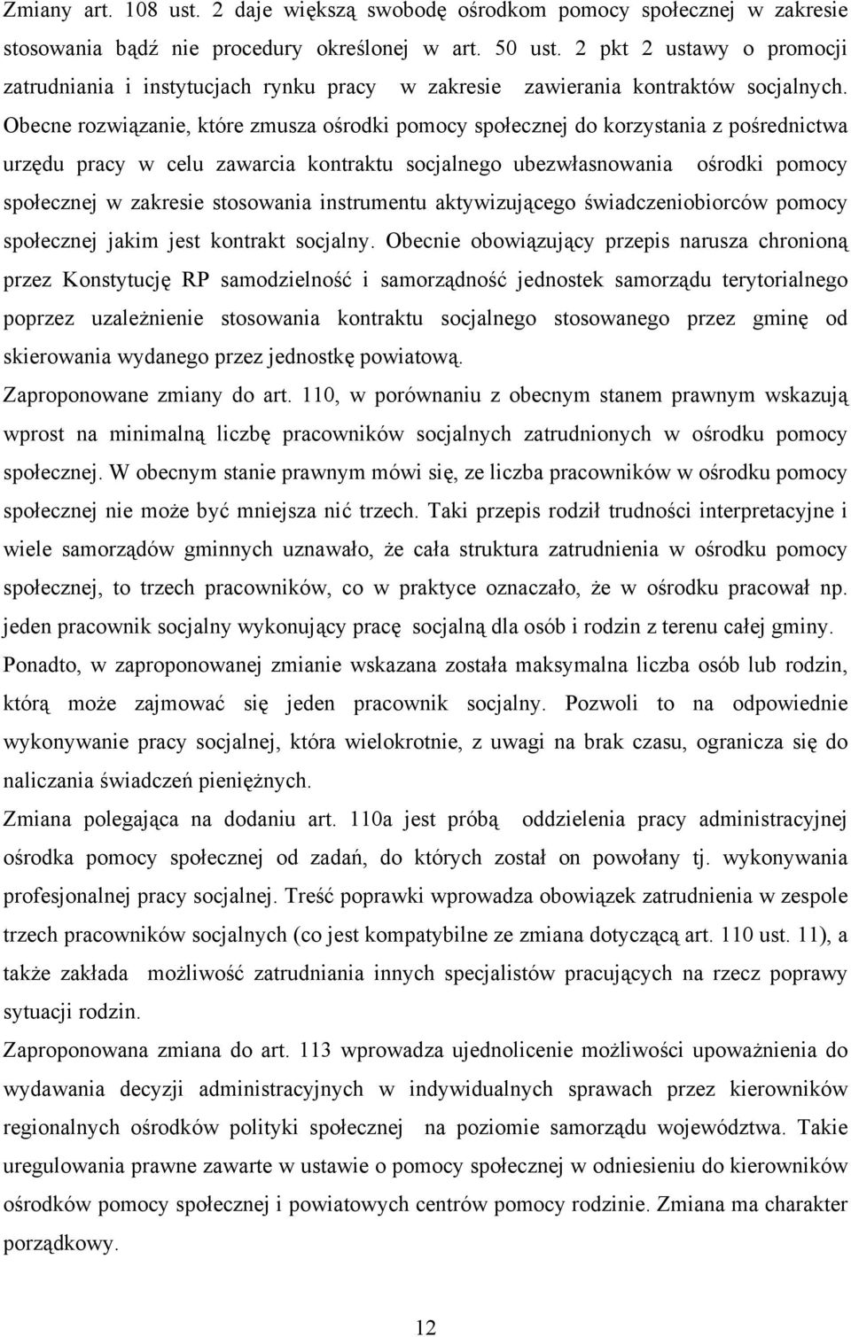 Obecne rozwiązanie, które zmusza ośrodki pomocy społecznej do korzystania z pośrednictwa urzędu pracy w celu zawarcia kontraktu socjalnego ubezwłasnowania ośrodki pomocy społecznej w zakresie