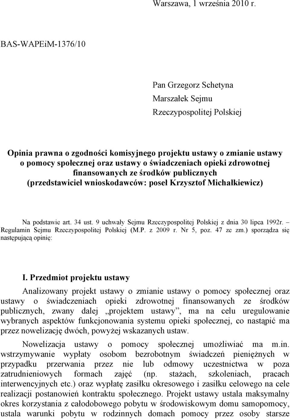 świadczeniach opieki zdrowotnej finansowanych ze środków publicznych (przedstawiciel wnioskodawców: poseł Krzysztof Michałkiewicz) Na podstawie art. 34 ust.