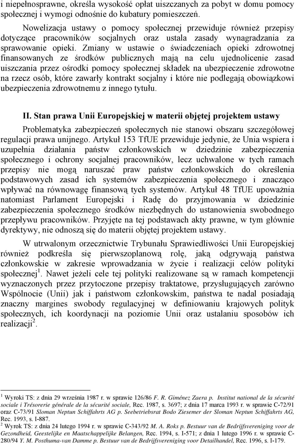 Zmiany w ustawie o świadczeniach opieki zdrowotnej finansowanych ze środków publicznych mają na celu ujednolicenie zasad uiszczania przez ośrodki pomocy społecznej składek na ubezpieczenie zdrowotne