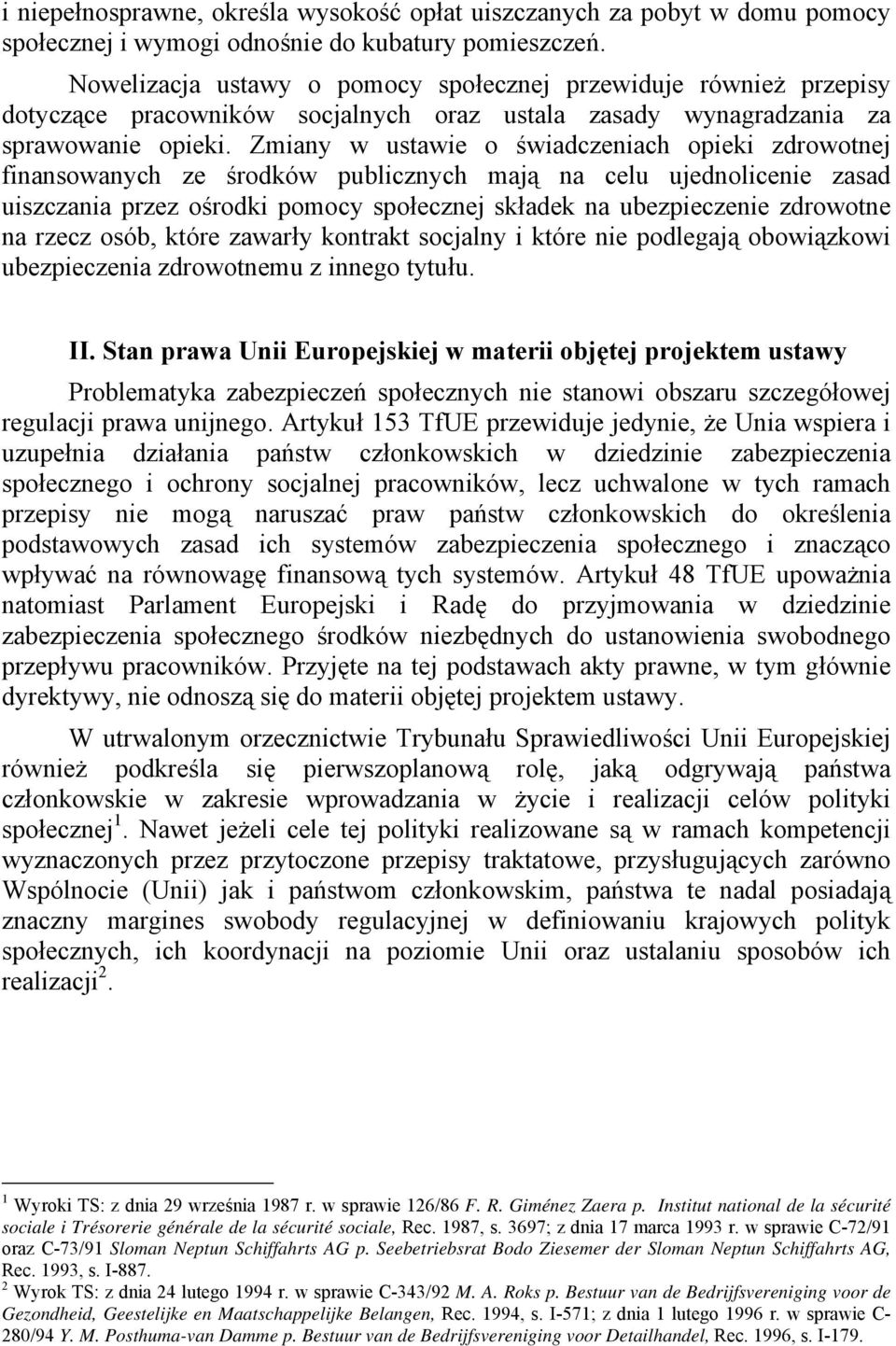 Zmiany w ustawie o świadczeniach opieki zdrowotnej finansowanych ze środków publicznych mają na celu ujednolicenie zasad uiszczania przez ośrodki pomocy społecznej składek na ubezpieczenie zdrowotne