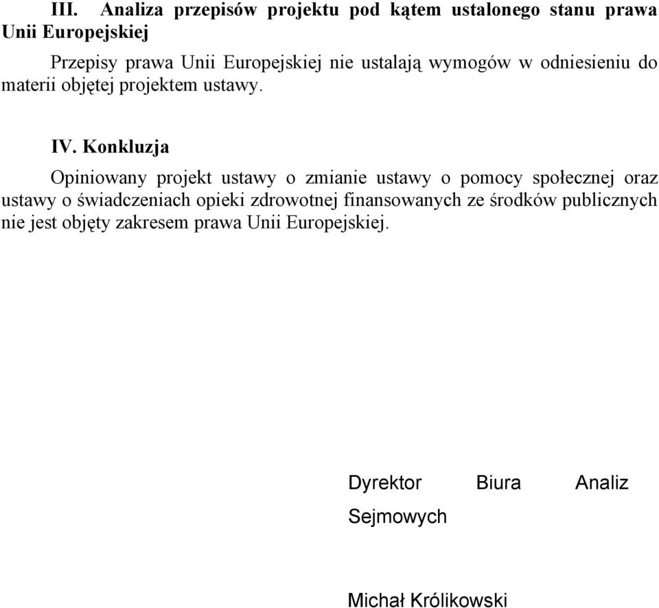 Konkluzja Opiniowany projekt ustawy o zmianie ustawy o pomocy społecznej oraz ustawy o świadczeniach opieki