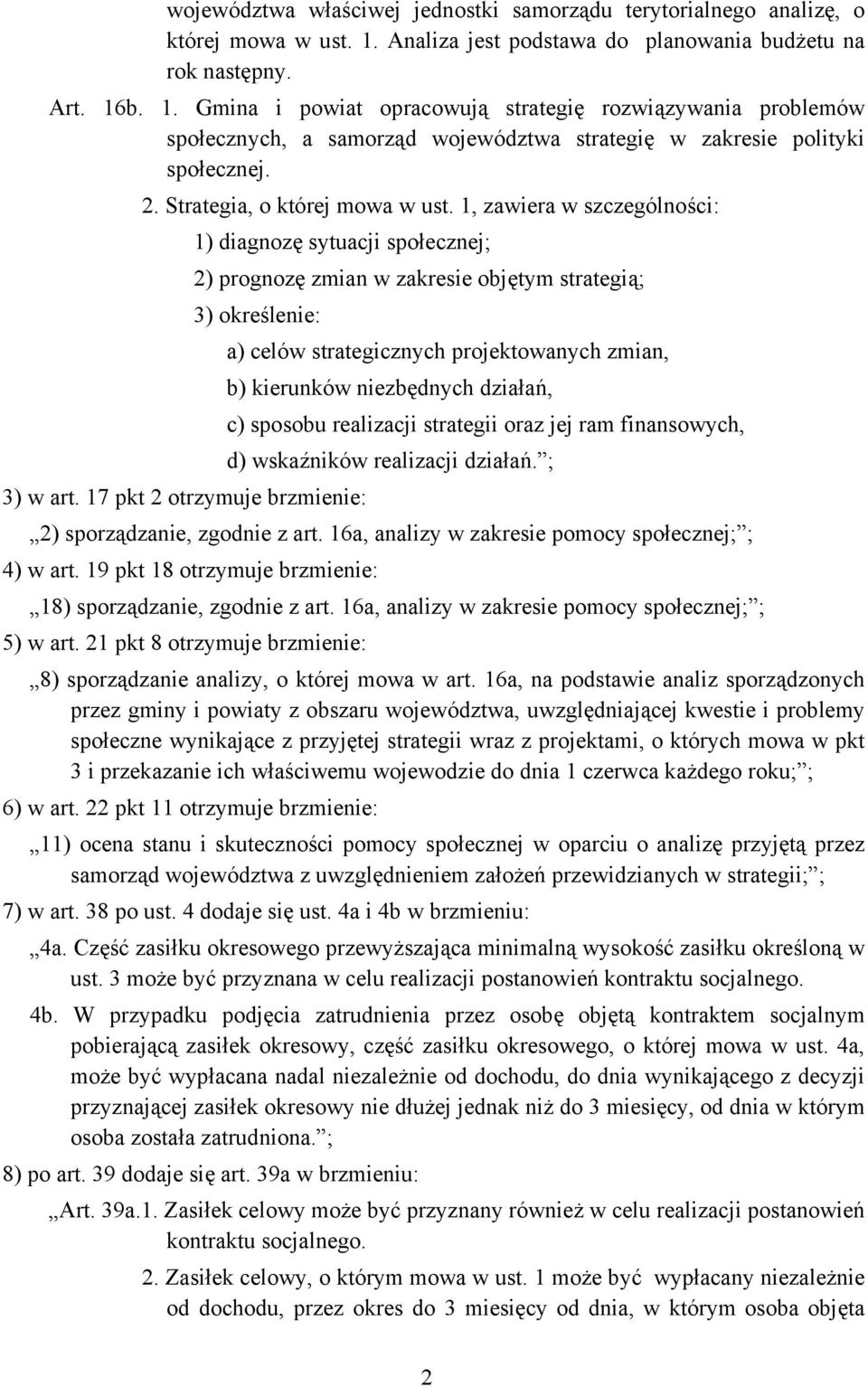 b. 1. Gmina i powiat opracowują strategię rozwiązywania problemów społecznych, a samorząd województwa strategię w zakresie polityki społecznej. 2. Strategia, o której mowa w ust.