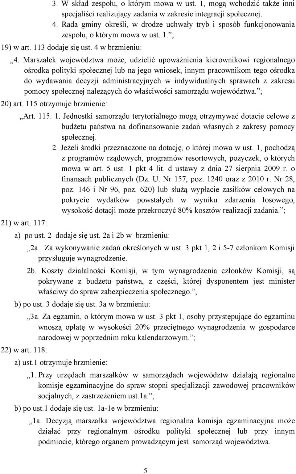 Marszałek województwa może, udzielić upoważnienia kierownikowi regionalnego ośrodka polityki społecznej lub na jego wniosek, innym pracownikom tego ośrodka do wydawania decyzji administracyjnych w