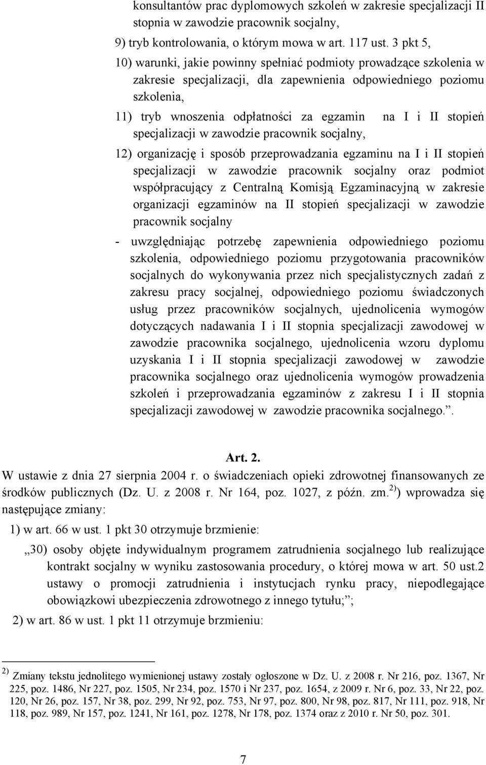 II stopień specjalizacji w zawodzie pracownik socjalny, 12) organizację i sposób przeprowadzania egzaminu na I i II stopień specjalizacji w zawodzie pracownik socjalny oraz podmiot współpracujący z