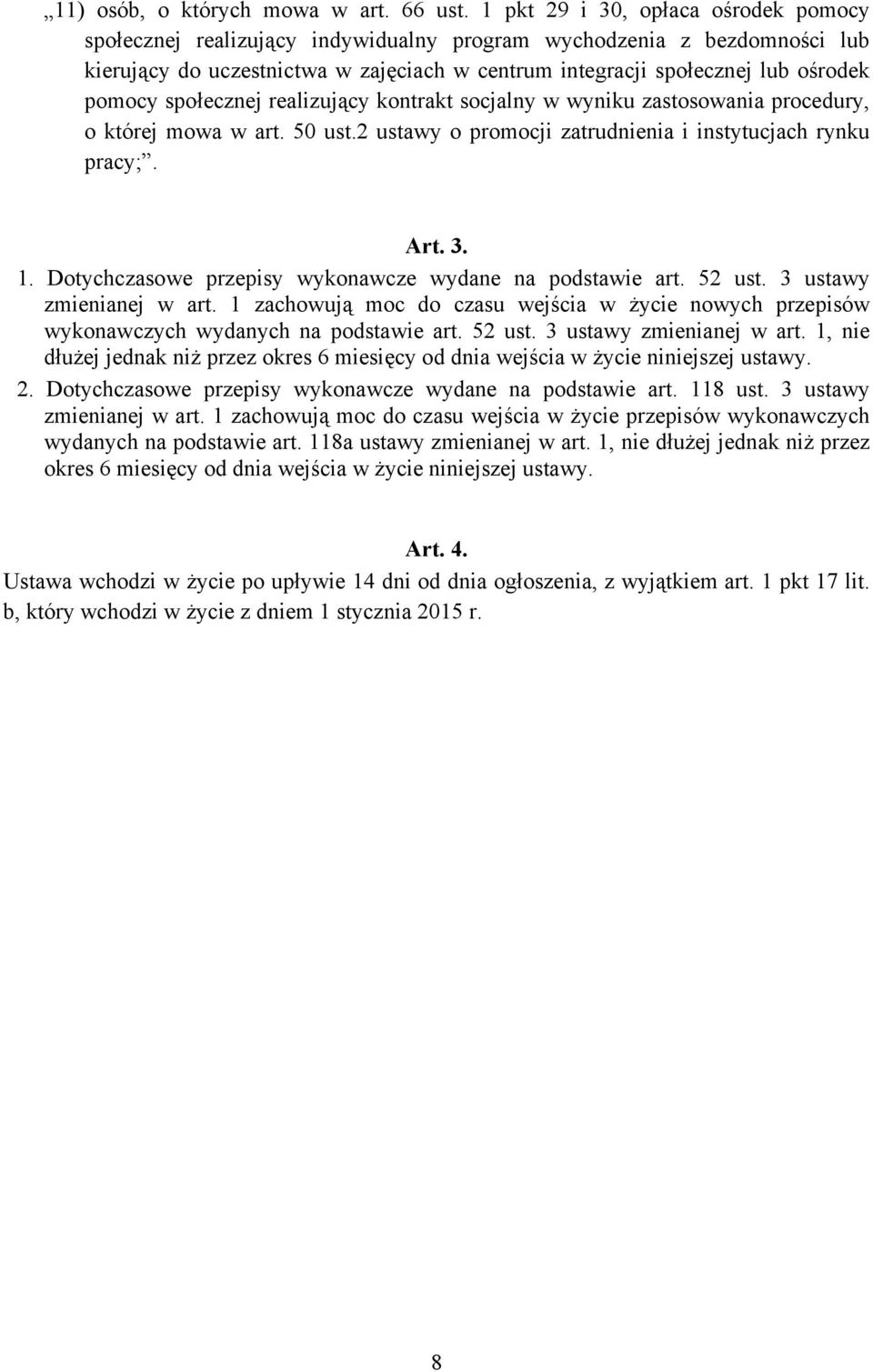 społecznej realizujący kontrakt socjalny w wyniku zastosowania procedury, o której mowa w art. 50 ust.2 ustawy o promocji zatrudnienia i instytucjach rynku pracy;. Art. 3. 1.