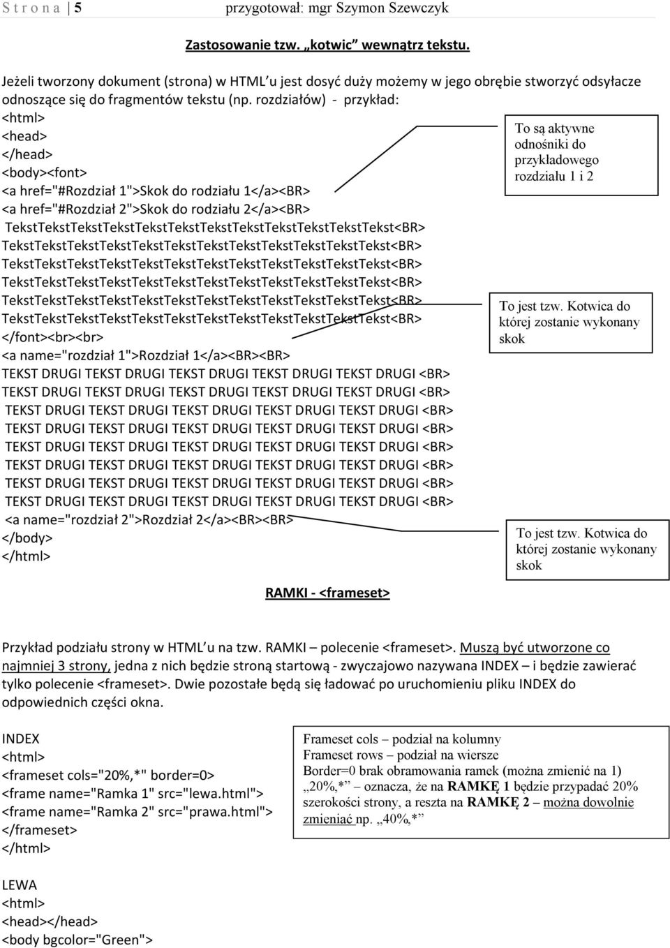 1</a><BR><BR> <a name="rozdział 2">Rozdział 2</a><BR><BR> RAMKI - <frameset> To są aktywne odnośniki do przykładowego rozdziału 1 i 2 To jest tzw. Kotwica do której zostanie wykonany skok To jest tzw.