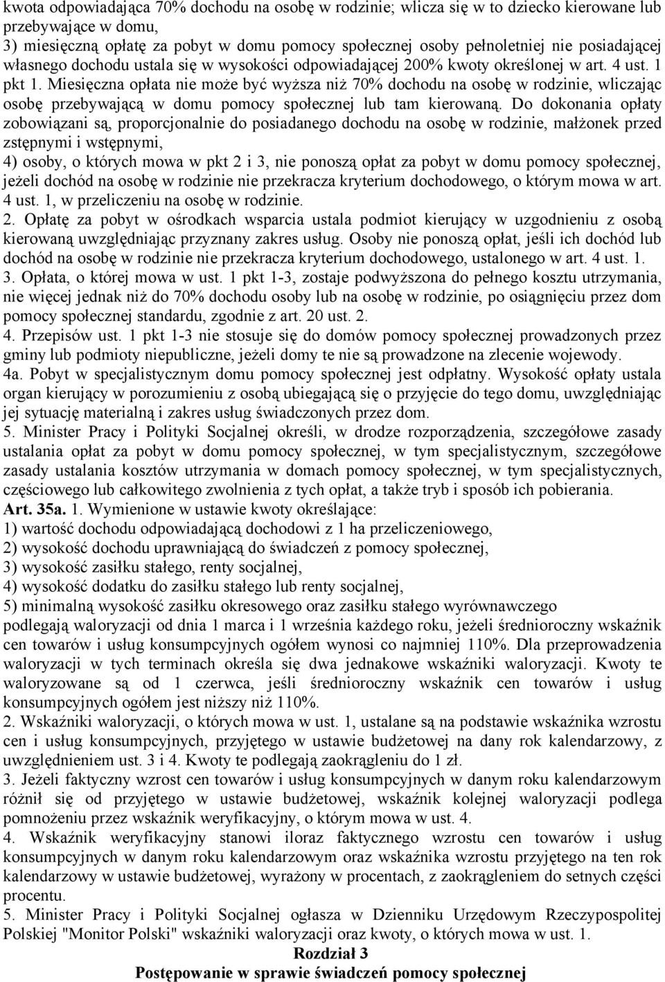 Miesięczna opłata nie może być wyższa niż 70% dochodu na osobę w rodzinie, wliczając osobę przebywającą w domu pomocy społecznej lub tam kierowaną.