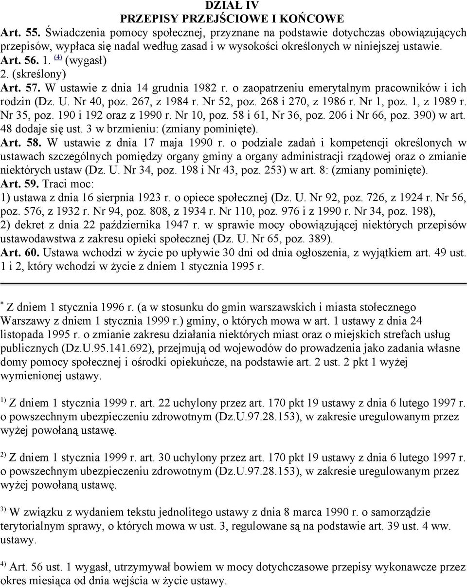 (skreślony) Art. 57. W ustawie z dnia 14 grudnia 1982 r. o zaopatrzeniu emerytalnym pracowników i ich rodzin (Dz. U. Nr 40, poz. 267, z 1984 r. Nr 52, poz. 268 i 270, z 1986 r. Nr 1, poz. 1, z 1989 r.