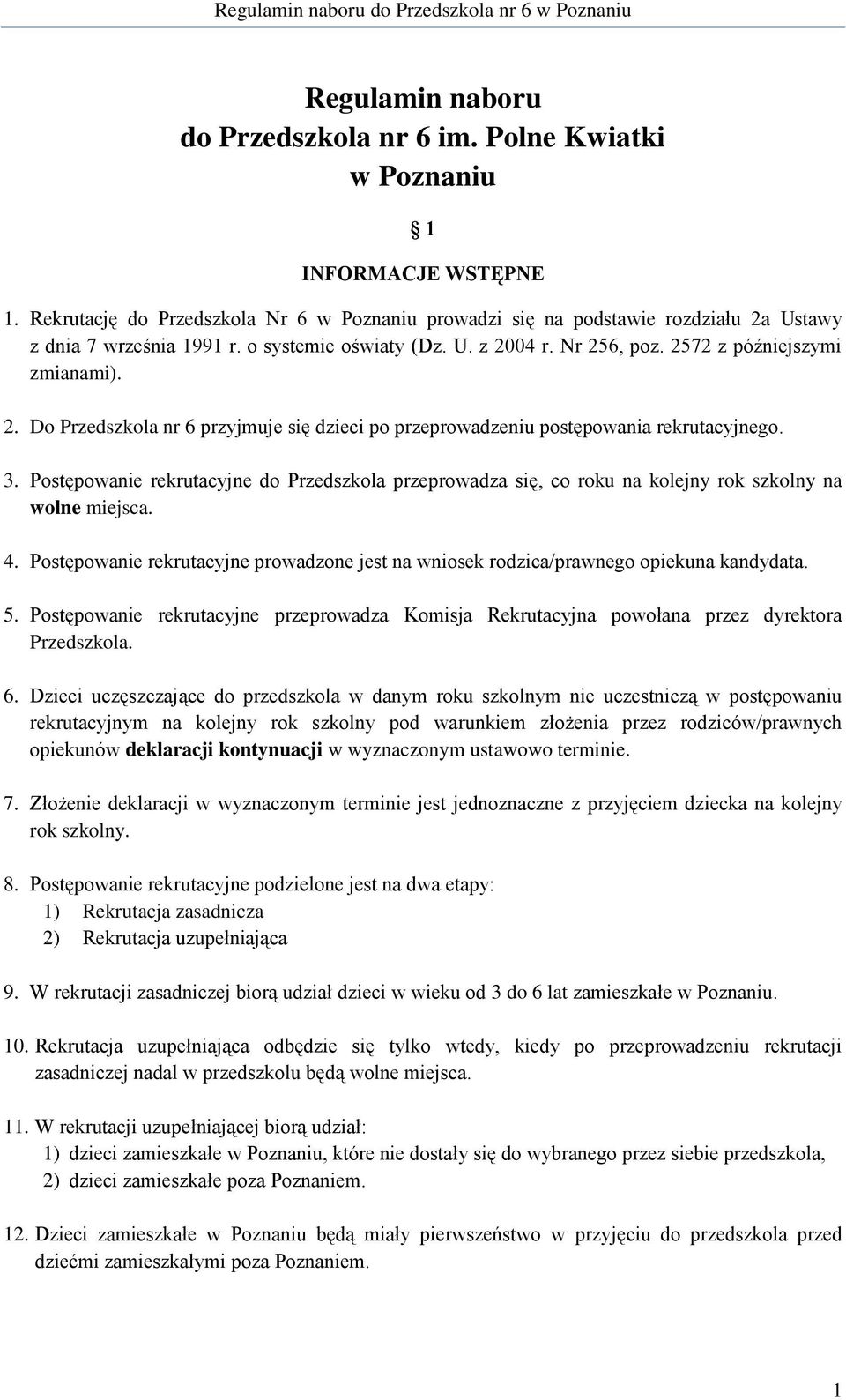 3. Postępowanie rekrutacyjne do Przedszkola przeprowadza się, co roku na kolejny rok szkolny na wolne miejsca. 4.