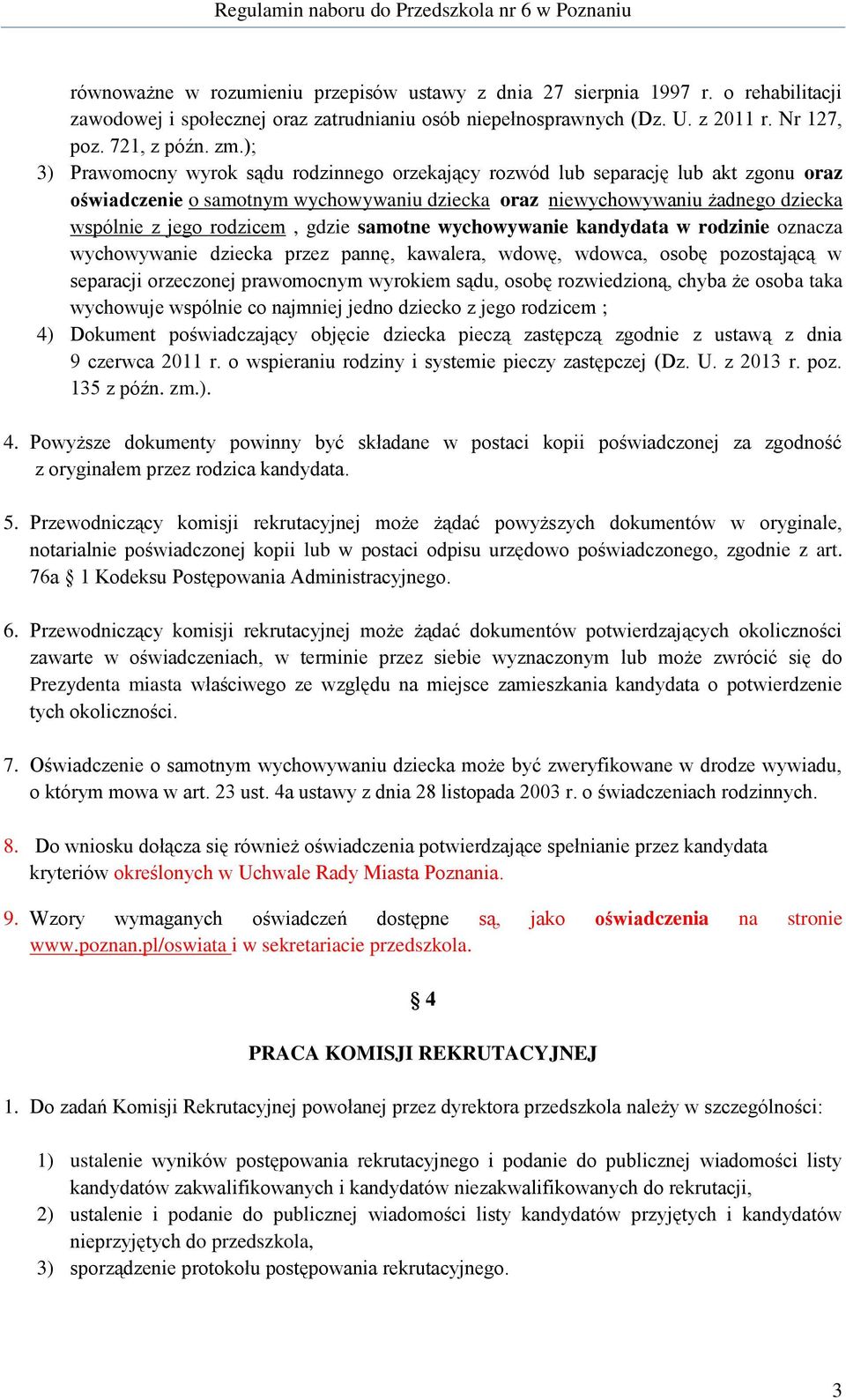 gdzie samotne wychowywanie kandydata w rodzinie oznacza wychowywanie dziecka przez pannę, kawalera, wdowę, wdowca, osobę pozostającą w separacji orzeczonej prawomocnym wyrokiem sądu, osobę