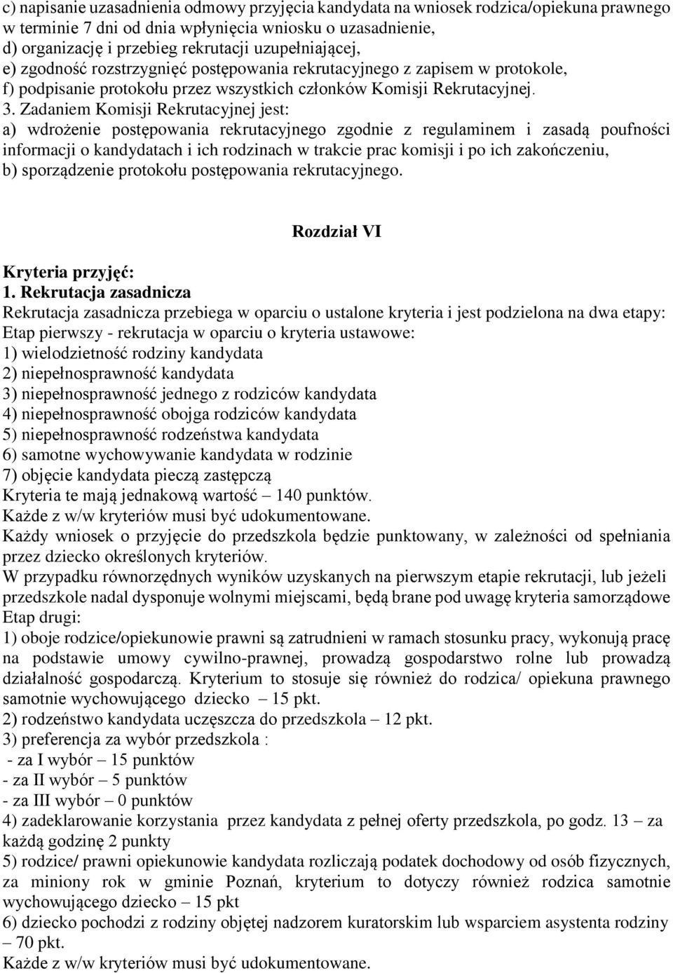 Zadaniem Komisji Rekrutacyjnej jest: a) wdrożenie postępowania rekrutacyjnego zgodnie z regulaminem i zasadą poufności informacji o kandydatach i ich rodzinach w trakcie prac komisji i po ich