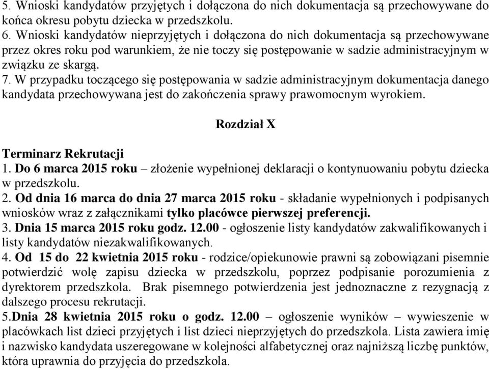 W przypadku toczącego się postępowania w sadzie administracyjnym dokumentacja danego kandydata przechowywana jest do zakończenia sprawy prawomocnym wyrokiem. Rozdział X Terminarz Rekrutacji 1.