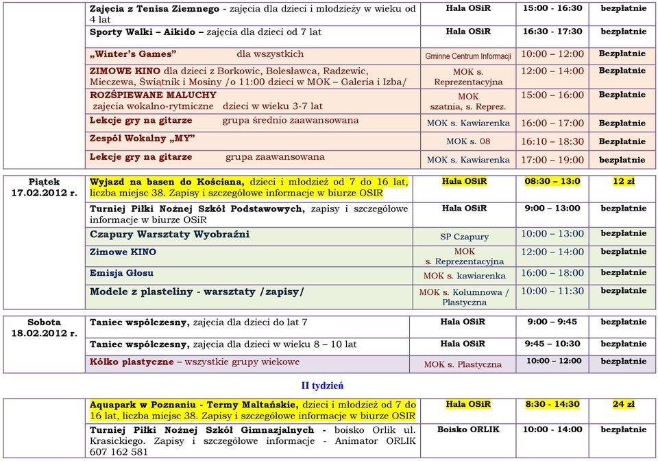 wokalno-rytmiczne dzieci w wieku 3-7 lat Lekcje gry na gitarze grupa średnio zaawansowana MOK s. MOK szatnia, s. Reprez. 12:00 14:00 Bezpłatnie 15:00 16:00 Bezpłatnie MOK s.