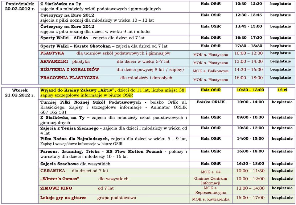bezpłatnie 12:30-13:45 bezpłatnie 13:45-15:00 bezpłatnie Sporty Walki Aikido zajęcia dla dzieci od 7 lat 16:30-17:30 bezpłatnie Sporty Walki Karate Shotokan zajęcia dla dzieci od 7 lat 17:30 18:30