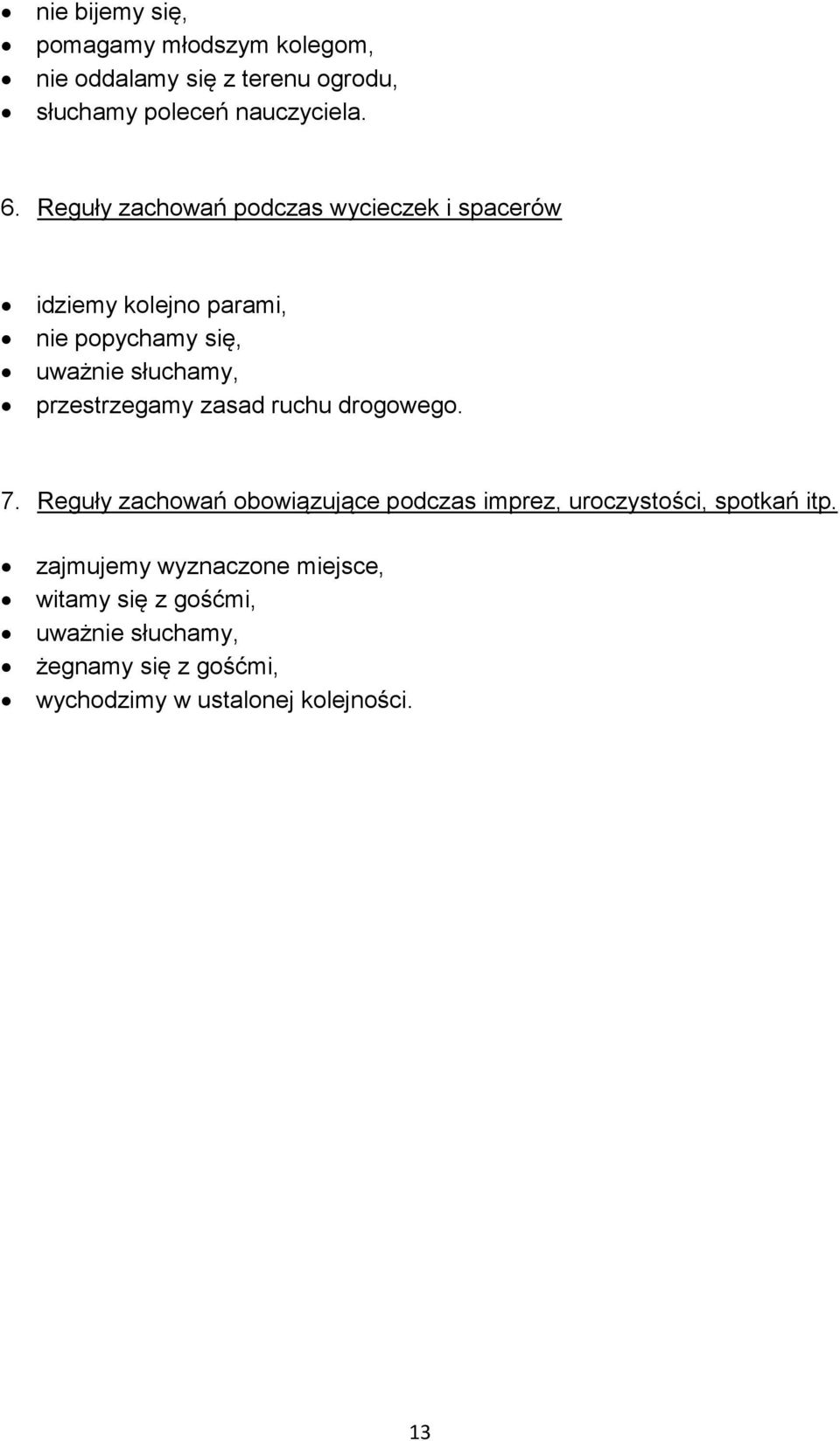przestrzegamy zasad ruchu drogowego. 7. Reguły zachowań obowiązujące podczas imprez, uroczystości, spotkań itp.