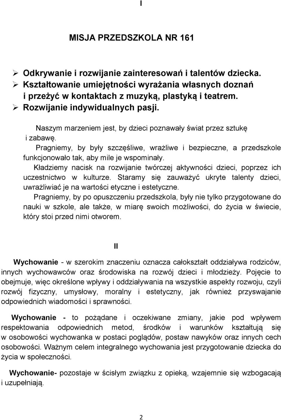 Pragniemy, by były szczęśliwe, wrażliwe i bezpieczne, a przedszkole funkcjonowało tak, aby mile je wspominały.