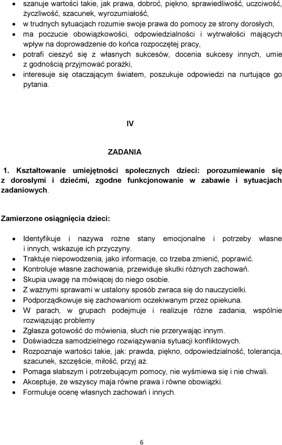 przyjmować porażki, interesuje się otaczającym światem, poszukuje odpowiedzi na nurtujące go pytania. IV ZADANIA 1.