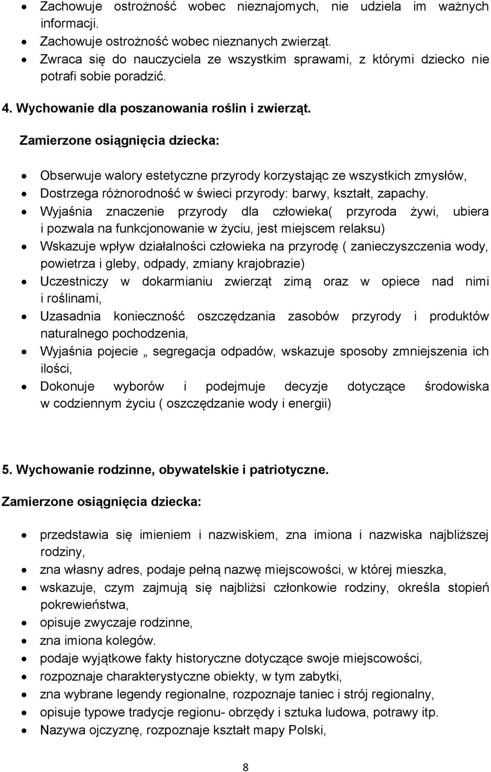 Zamierzone osiągnięcia dziecka: Obserwuje walory estetyczne przyrody korzystając ze wszystkich zmysłów, Dostrzega różnorodność w świeci przyrody: barwy, kształt, zapachy.