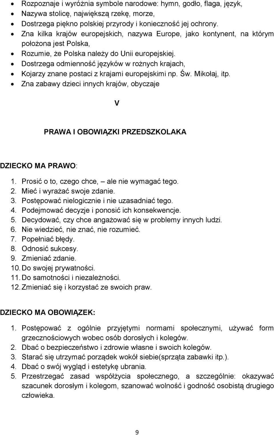 Dostrzega odmienność języków w rożnych krajach, Kojarzy znane postaci z krajami europejskimi np. Św. Mikołaj, itp.