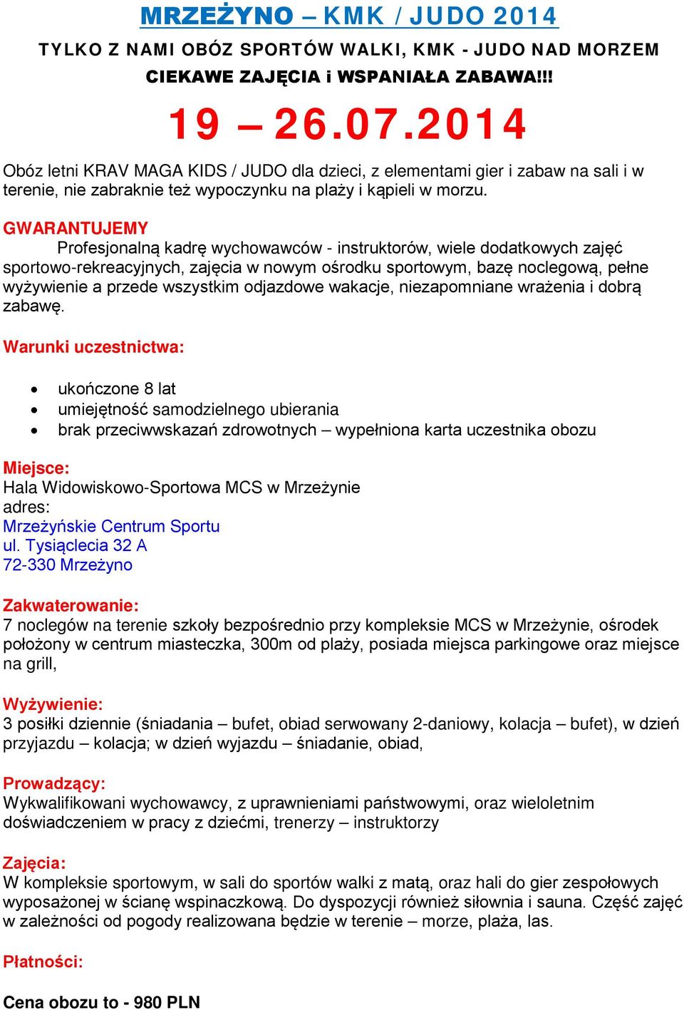 GWARANTUJEMY Profesjonalną kadrę wychowawców - instruktorów, wiele dodatkowych zajęć sportowo-rekreacyjnych, zajęcia w nowym ośrodku sportowym, bazę noclegową, pełne wyżywienie a przede wszystkim