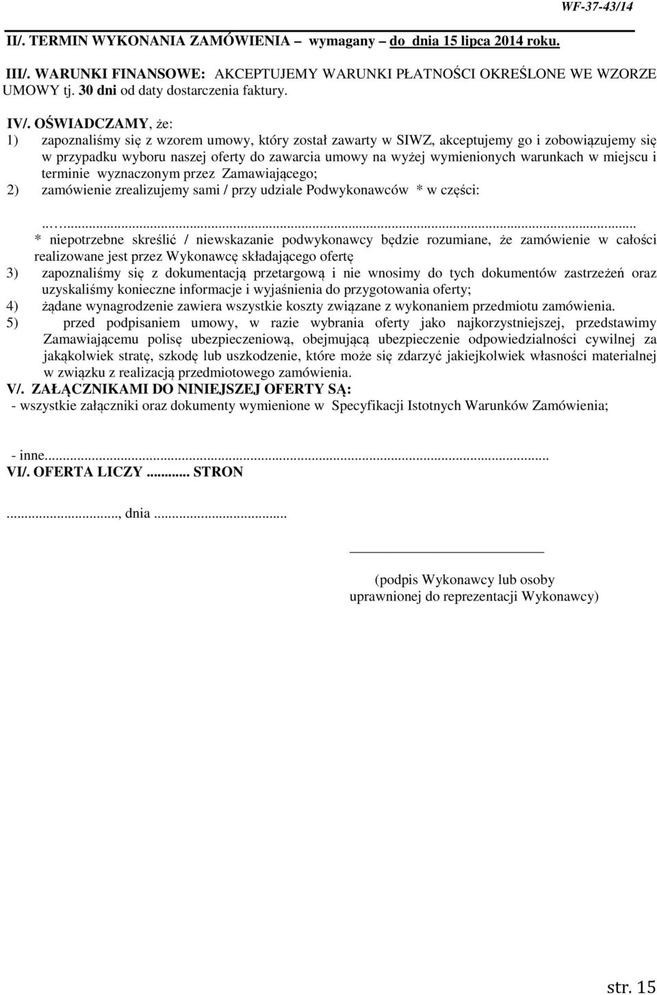 OŚWIADCZAMY, że: 1) zapoznaliśmy się z wzorem umowy, który został zawarty w SIWZ, akceptujemy go i zobowiązujemy się w przypadku wyboru naszej oferty do zawarcia umowy na wyżej wymienionych warunkach