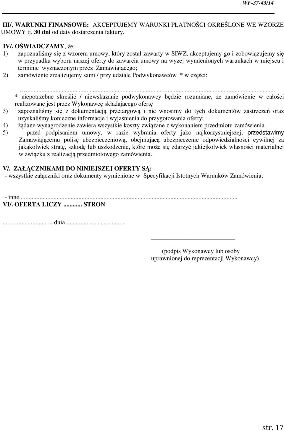 w miejscu i terminie wyznaczonym przez Zamawiającego; 2) zamówienie zrealizujemy sami / przy udziale Podwykonawców * w części:.