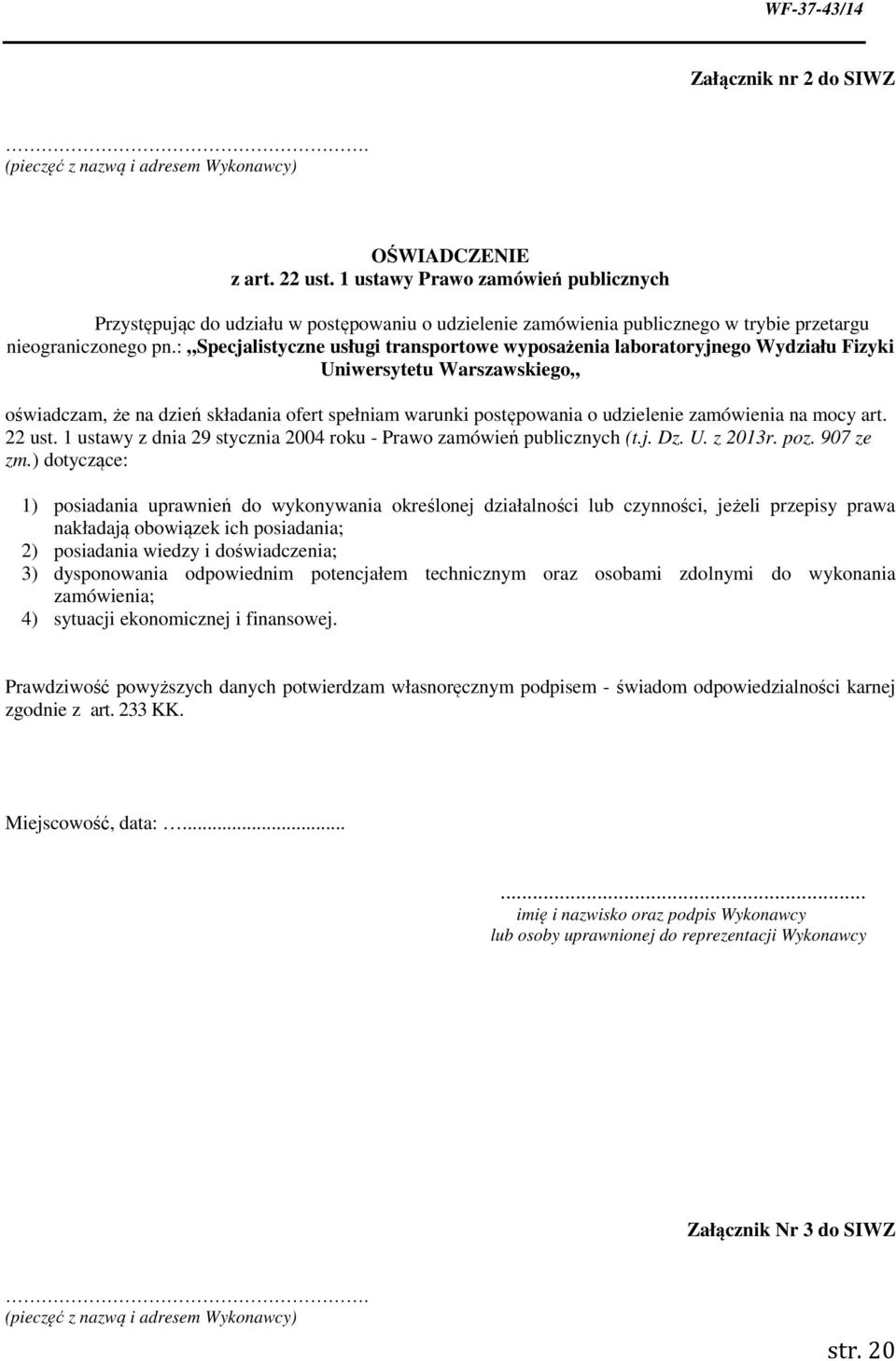 : Specjalistyczne usługi transportowe wyposażenia laboratoryjnego Wydziału Fizyki Uniwersytetu Warszawskiego oświadczam, że na dzień składania ofert spełniam warunki postępowania o udzielenie
