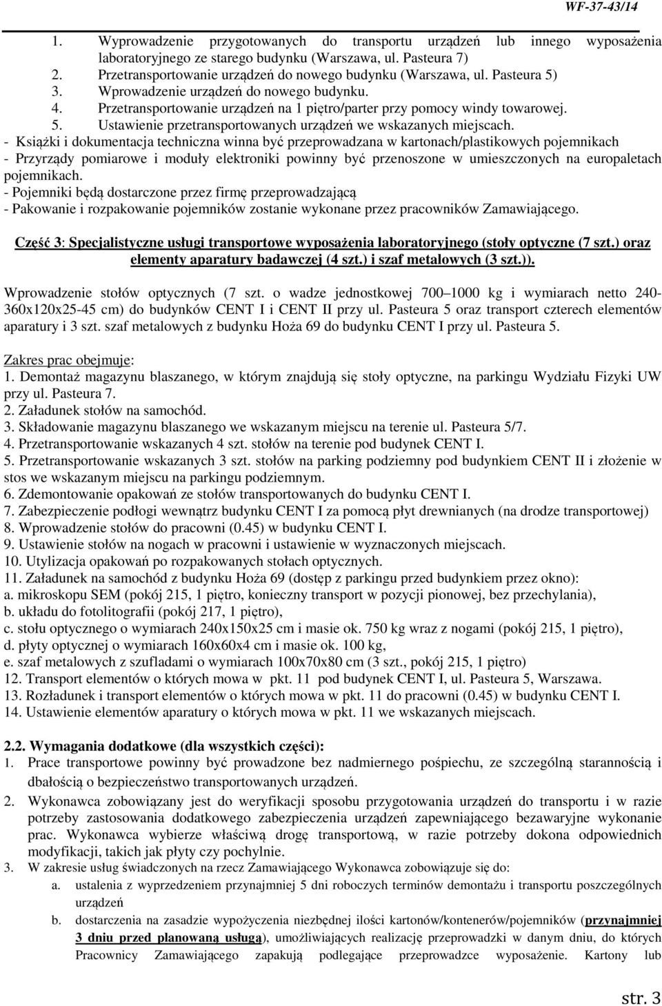 - Książki i dokumentacja techniczna winna być przeprowadzana w kartonach/plastikowych pojemnikach - Przyrządy pomiarowe i moduły elektroniki powinny być przenoszone w umieszczonych na europaletach