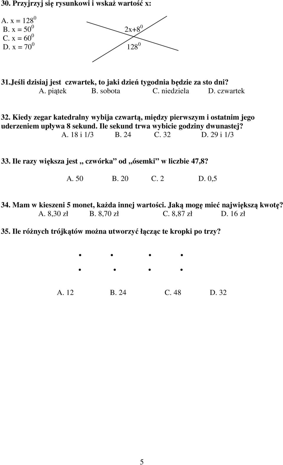 Kiedy zegar katedralny wybija czwartą, między pierwszym i ostatnim jego uderzeniem upływa 8 sekund. Ile sekund trwa wybicie godziny dwunastej? A. 18 i 1/3 B. 24 C. 32 D.